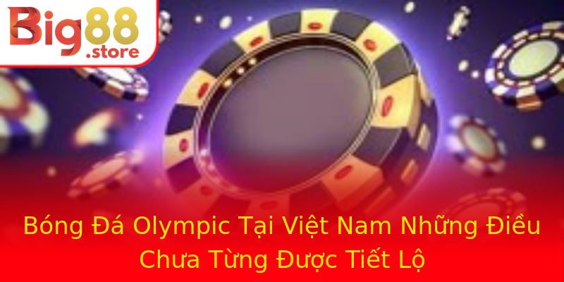 Bóng Đá Olympic Tại Việt Nam Những Điều Chưa Từng Được Tiết Lộ Bóng Đá Olympic Tại Việt Nam Những Điều Chưa Từng Được Tiết Lộ