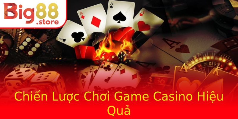 Chiến Lược Chơi Game Casino Hiệu Quả Chiến Lược Chơi Game Casino Hiệu Quả