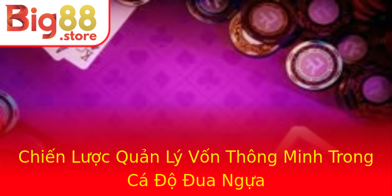 Chiến Lược Quản Lý Vốn Thông Minh Trong Cá Độ Đua Ngựa Chiến Lược Quản Lý Vốn Thông Minh Trong Cá Độ Đua Ngựa