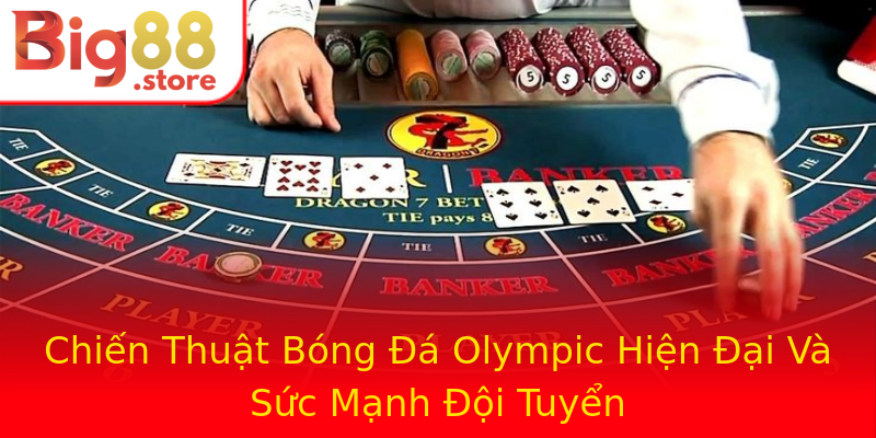 Chiến Thuật Bóng Đá Olympic Hiện Đại Và Sức Mạnh Đội Tuyển Chiến Thuật Bóng Đá Olympic Hiện Đại Và Sức Mạnh Đội Tuyển