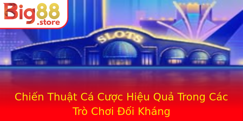 Chiến Thuật Cá Cược Hiệu Quả Trong Các Trò Chơi Đối Kháng Chiến Thuật Cá Cược Hiệu Quả Trong Các Trò Chơi Đối Kháng