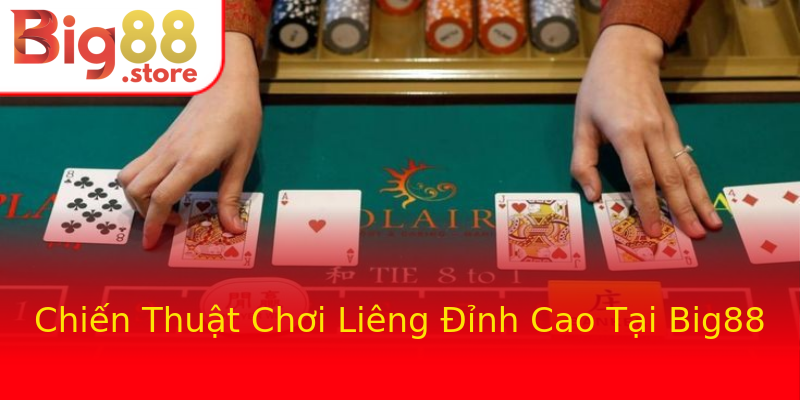 Chiến Thuật Chơi Liêng Đỉnh Cao Tại Big88 Chiến Thuật Chơi Liêng Đỉnh Cao Tại Big88