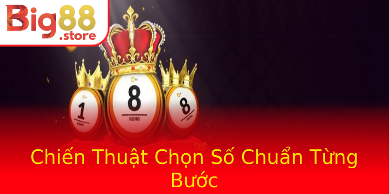 Chiến Thuật Chọn Số Chuẩn Từng Bước Chiến Thuật Chọn Số Chuẩn Từng Bước