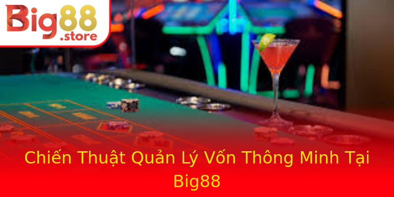 Chiến Thuật Quản Lý Vốn Thông Minh Tại Big88 Chiến Thuật Quản Lý Vốn Thông Minh Tại Big88