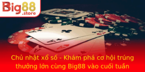Chu Nhat Xo So Kham Pha Co Hoi Trung Thuong Lon Cung Big88 Vao Cuoi Tuan