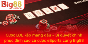 Cuoc Lol Keo Mang Au Bi Quyet Chinh Phuc Inh Cao Ca Cuoc Esports Cung Big88
