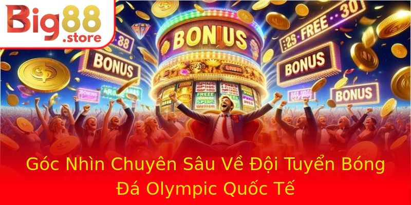Góc Nhìn Chuyên Sâu Về Đội Tuyển Bóng Đá Olympic Quốc Tế Góc Nhìn Chuyên Sâu Về Đội Tuyển Bóng Đá Olympic Quốc Tế