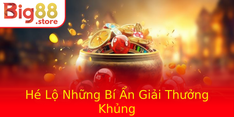 Hé Lộ Những Bí Ẩn Giải Thưởng Khủng Hé Lộ Những Bí Ẩn Giải Thưởng Khủng
