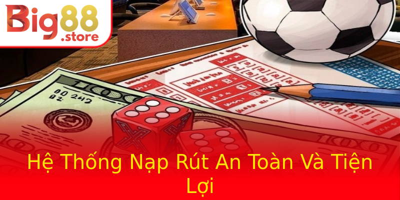 Hệ Thống Nạp Rút An Toàn Và Tiện Lợi Hệ Thống Nạp Rút An Toàn Và Tiện Lợi