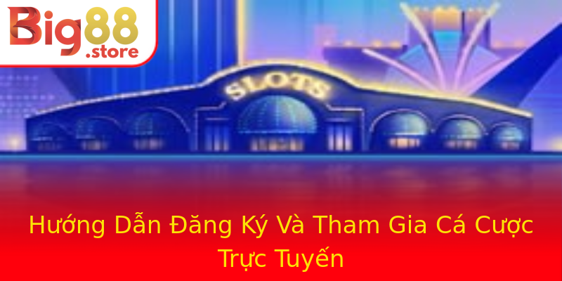 Hướng Dẫn Đăng Ký Và Tham Gia Cá Cược Trực Tuyến Hướng Dẫn Đăng Ký Và Tham Gia Cá Cược Trực Tuyến