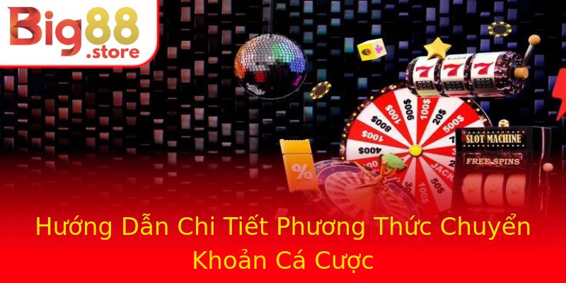 Hướng Dẫn Chi Tiết Phương Thức Chuyển Khoản Cá Cược Hướng Dẫn Chi Tiết Phương Thức Chuyển Khoản Cá Cược