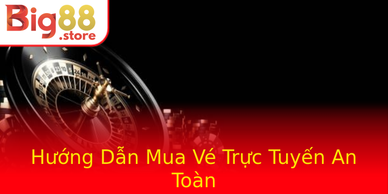 Hướng Dẫn Mua Vé Trực Tuyến An Toàn Hướng Dẫn Mua Vé Trực Tuyến An Toàn