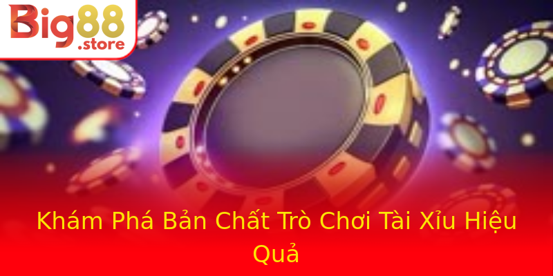 Khám Phá Bản Chất Trò Chơi Tài Xỉu Hiệu Quả Khám Phá Bản Chất Trò Chơi Tài Xỉu Hiệu Quả