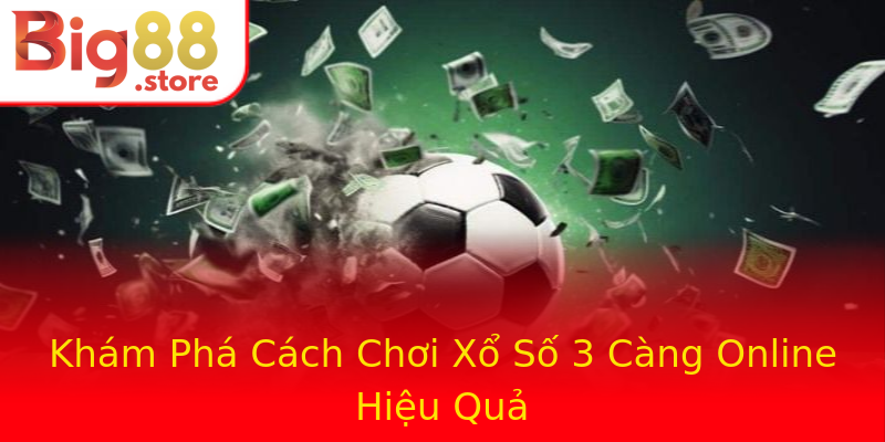 Khám Phá Cách Chơi Xổ Số 3 Càng Online Hiệu Quả Khám Phá Cách Chơi Xổ Số 3 Càng Online Hiệu Quả