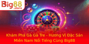 Kham Pha Ga Ga Tre Huong Vi Ac San Mien Nam Noi Tieng Cung Big88 1