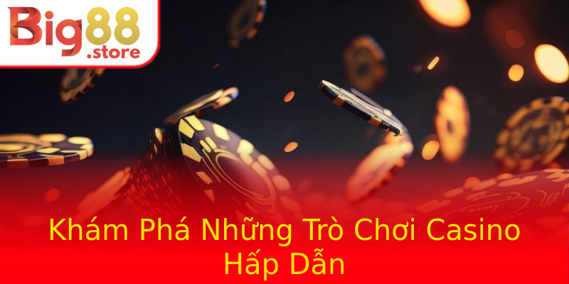 Khám Phá Những Trò Chơi Casino Hấp Dẫn Khám Phá Những Trò Chơi Casino Hấp Dẫn