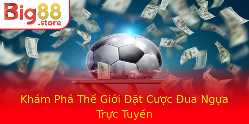 Khám Phá Thế Giới Đặt Cược Đua Ngựa Trực Tuyến Khám Phá Thế Giới Đặt Cược Đua Ngựa Trực Tuyến