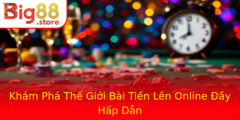 Khám Phá Thế Giới Bài Tiến Lên Online Đầy Hấp Dẫn Khám Phá Thế Giới Bài Tiến Lên Online Đầy Hấp Dẫn