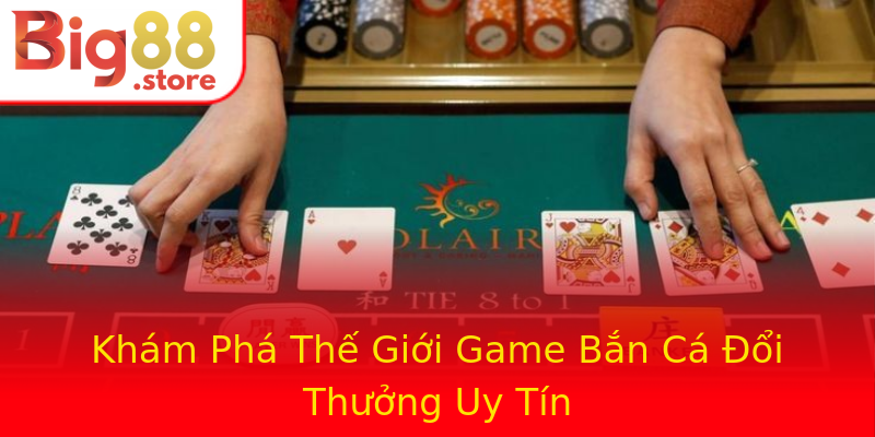 Khám Phá Thế Giới Game Bắn Cá Đổi Thưởng Uy Tín Khám Phá Thế Giới Game Bắn Cá Đổi Thưởng Uy Tín