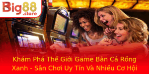 Kham Pha The Gioi Game Ban Ca Rong Xanh San Choi Uy Tin Va Nhieu Co Hoi Nhan Thuong