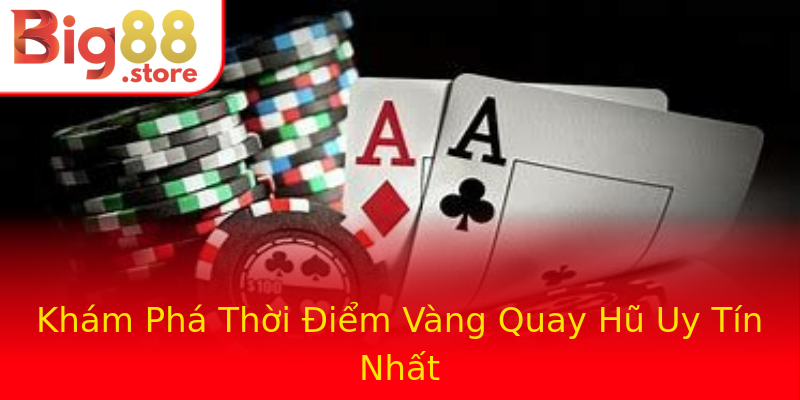 Khám Phá Thời Điểm Vàng Quay Hũ Uy Tín Nhất Khám Phá Thời Điểm Vàng Quay Hũ Uy Tín Nhất