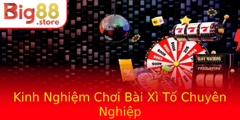 Kinh Nghiệm Chơi Bài Xì Tố Chuyên Nghiệp Kinh Nghiệm Chơi Bài Xì Tố Chuyên Nghiệp