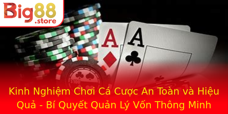 Kinh Nghiệm Chơi Cá Cược An Toàn và Hiệu Quả - Bí Quyết Quản Lý Vốn Thông Minh Kinh Nghiệm Chơi Cá Cược An Toàn và Hiệu Quả - Bí Quyết Quản Lý Vốn Thông Minh
