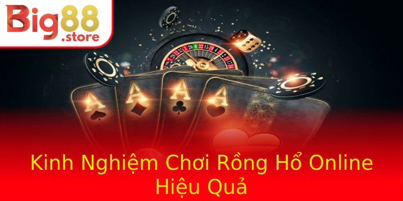Kinh Nghiệm Chơi Rồng Hổ Online Hiệu Quả Kinh Nghiệm Chơi Rồng Hổ Online Hiệu Quả