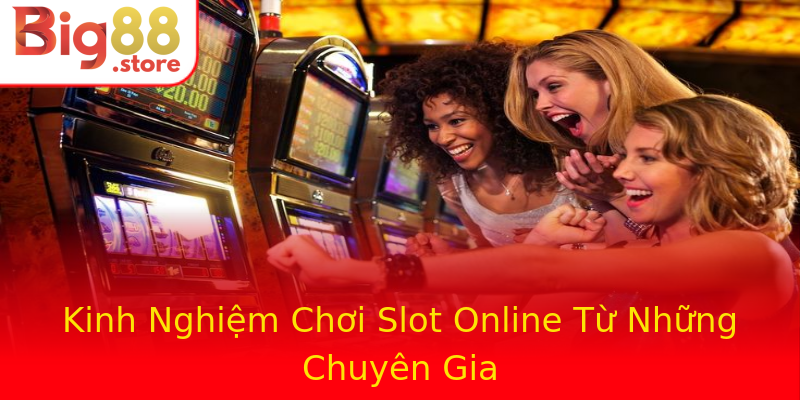 Kinh Nghiệm Chơi Slot Online Từ Những Chuyên Gia Kinh Nghiệm Chơi Slot Online Từ Những Chuyên Gia