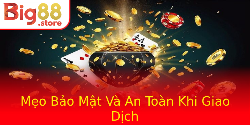 Mẹo Bảo Mật Và An Toàn Khi Giao Dịch Mẹo Bảo Mật Và An Toàn Khi Giao Dịch