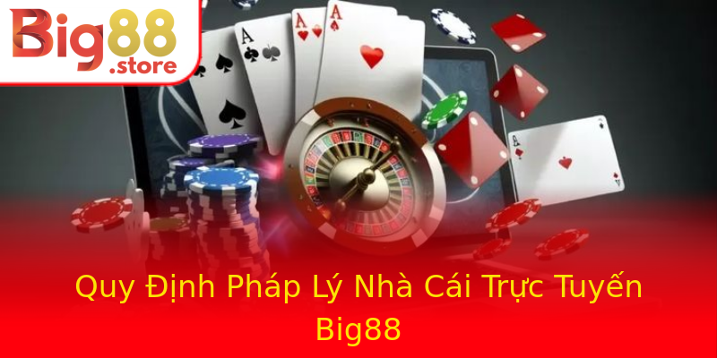 Quy Định Pháp Lý Nhà Cái Trực Tuyến Big88 Quy Định Pháp Lý Nhà Cái Trực Tuyến Big88