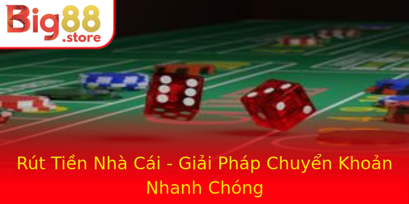 Rút Tiền Nhà Cái - Giải Pháp Chuyển Khoản Nhanh Chóng Rút Tiền Nhà Cái - Giải Pháp Chuyển Khoản Nhanh Chóng