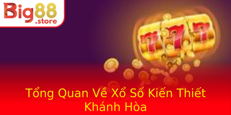 Tổng Quan Về Xổ Số Kiến Thiết Khánh Hòa Tổng Quan Về Xổ Số Kiến Thiết Khánh Hòa