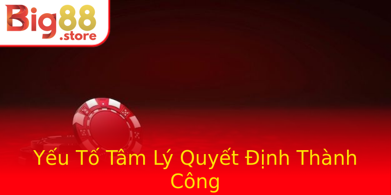 Yếu Tố Tâm Lý Quyết Định Thành Công Yếu Tố Tâm Lý Quyết Định Thành Công
